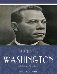 My Larger Education (eBook, ePUB) - T. Washington, Booker