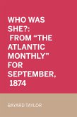 Who Was She?: From &quote;The Atlantic Monthly&quote; for September, 1874 (eBook, ePUB)