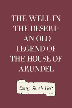 The Well in the Desert: An Old Legend of the House of Arundel (eBook, ePUB) - Sarah Holt, Emily