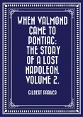When Valmond Came to Pontiac: The Story of a Lost Napoleon. Volume 2. (eBook, ePUB)