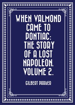 When Valmond Came to Pontiac: The Story of a Lost Napoleon. Volume 2. (eBook, ePUB) - Parker, Gilbert