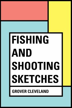 Fishing and Shooting Sketches (eBook, ePUB) - Cleveland, Grover