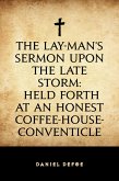 The Lay-Man's Sermon upon the Late Storm: Held forth at an Honest Coffee-House-Conventicle (eBook, ePUB)