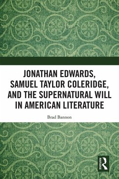 Jonathan Edwards, Samuel Taylor Coleridge, and the Supernatural Will in American Literature (eBook, PDF) - Bannon, Brad