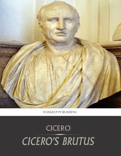 Cicero’s Brutus, or History of Famous Orators (eBook, ePUB) - Cicero