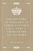 The History of England in Three Volumes, Vol.I., Part C.: From Henry VII. to Mary (eBook, ePUB)