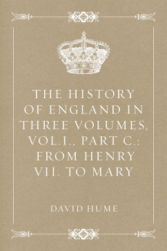 The History of England in Three Volumes, Vol.I., Part C.: From Henry VII. to Mary (eBook, ePUB) - Hume, David