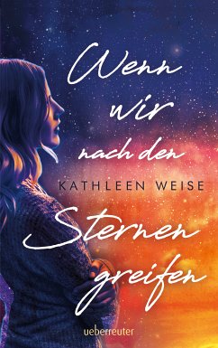 Wenn wir nach den Sternen greifen (eBook, ePUB) - Weise, Kathleen