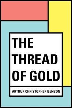 The Thread of Gold (eBook, ePUB) - Christopher Benson, Arthur