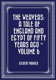 The Weavers: a tale of England and Egypt of fifty years ago - Volume 6 (eBook, ePUB)