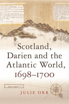 Scotland, Darien and the Atlantic World, 1698-1700 (eBook, PDF) - Orr, Julie