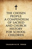 The Chosen People: A Compendium of Sacred and Church History for School-Children (eBook, ePUB)