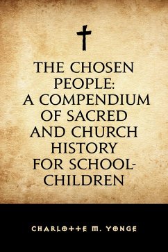 Cover The Chosen People: A Compendium of Sacred and Church History for School-Children (eBook, ePUB)