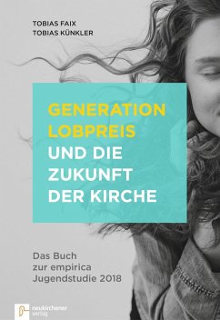 Generation Lobpreis und die Zukunft der Kirche (eBook, ePUB) - Faix, Tobias; Künkler, Tobias