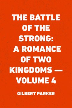 The Battle of the Strong: A Romance of Two Kingdoms — Volume 4 (eBook, ePUB) - Parker, Gilbert