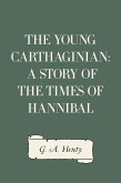 The Young Carthaginian: A Story of The Times of Hannibal (eBook, ePUB)