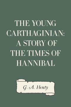 The Young Carthaginian: A Story of The Times of Hannibal (eBook, ePUB) - A. Henty, G.