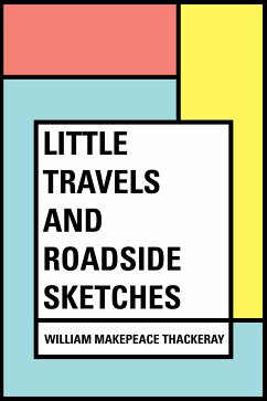 Little Travels and Roadside Sketches (eBook, ePUB) - Makepeace Thackeray, William