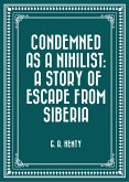 Condemned as a Nihilist: A Story of Escape from Siberia (eBook, ePUB)