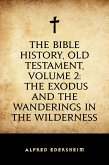 The Bible History, Old Testament, Volume 2: The Exodus and the Wanderings in the Wilderness (eBook, ePUB)