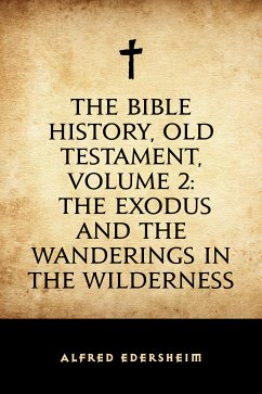 The Bible History, Old Testament, Volume 2: The Exodus and the Wanderings in the Wilderness (eBook, ePUB) - Edersheim, Alfred