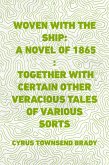 Woven with the Ship: A Novel of 1865 : Together with certain other veracious tales of various sorts (eBook, ePUB)