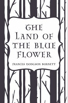 The Land of the Blue Flower (eBook, ePUB) - Hodgson Burnett, Frances