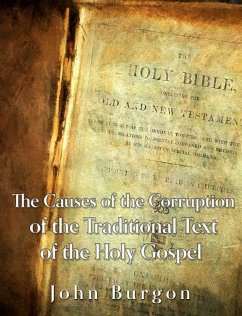 The Causes of the Corruption of the Traditional Text of the Holy Gospels (eBook, ePUB) - Burgon, John