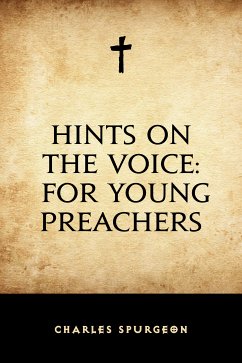 Hints on the Voice: For Young Preachers (eBook, ePUB) - Spurgeon, Charles