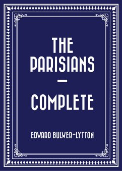 The Parisians — Complete (eBook, ePUB) - Bulwer-Lytton, Edward