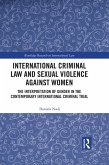 International Criminal Law and Sexual Violence against Women (eBook, ePUB) International Criminal Law and Sexual Violence against Women (eBook, ePUB)