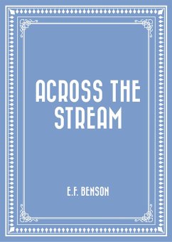 Across the Stream (eBook, ePUB) - Benson, E. F.