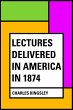 Lectures Delivered in America in 1874... - Bild 1