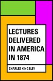 Lectures Delivered in America in 1874 (eBook, ePUB)