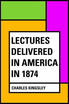 Lectures Delivered in America in 1874 (eBook, ePUB) - Kingsley, Charles
