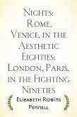 Nights: Rome, Venice, in the Aesthetic Eighties; London, Paris, in the Fighting Nineties (eBook, ePUB)