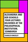 Alexandria and Her Schools : Four Lectures Delivered at the Philosophical Institution, Edinburgh (eBook, ePUB)