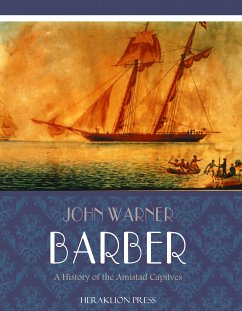 A History of the Amistad Captives (eBook, ePUB) - W. Barber, John