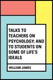 Talks To Teachers On Psychology; And To Students On Some Of Life's Ideals (eBook, ePUB)