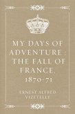 My Days of Adventure : The Fall of France, 1870-71 (eBook, ePUB)