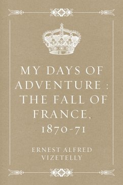 My Days of Adventure : The Fall of France, 1870-71 (eBook, ePUB) - Alfred Vizetelly, Ernest
