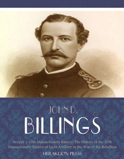 Sleepers 10th Massachusetts Battery: The History of the 10th Massachusetts Battery of Light Artillery in the War of the Rebellion (eBook, ePUB) - D. Billings, John