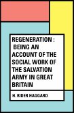 Regeneration : Being an Account of the Social Work of The Salvation Army in Great Britain (eBook, ePUB)