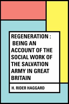 Regeneration : Being an Account of the Social Work of The Salvation Army in Great Britain (eBook, ePUB) - Rider Haggard, H.