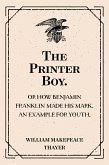 The Printer Boy.: Or How Benjamin Franklin Made His Mark. An Example for Youth. (eBook, ePUB)
