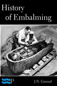 History of Embalming and of Preparations in Anatomy, Pathology, and Natural History (eBook, ePUB) - Gannal, J.N.