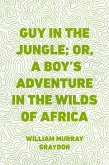 Guy in the Jungle; Or, A Boy's Adventure in the Wilds of Africa (eBook, ePUB)