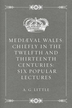 Cover Mediæval Wales: Chiefly in the Twelfth and Thirteenth Centuries: Six Popular Lectures (eBook, ePUB)