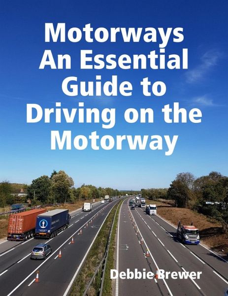 Motorways, An Essential Guide to Driving on the Motorway (eBook, ePUB) Motorways, An Essential Guide to Driving on the Motorway (eBook, ePUB)