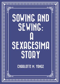 Sowing and Sewing: A Sexagesima Story (eBook, ePUB) - M. Yonge, Charlotte